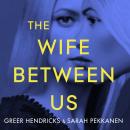 Wife Between Us: A Richard and Judy Book Club Pick 2018, Greer Hendricks, Sarah Pekkanen