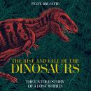 The Rise and Fall of the Dinosaurs: The Untold Story of a Lost World Audiobook