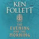 The Evening and the Morning: The Prequel to The Pillars of the Earth, A Kingsbridge Novel Audiobook
