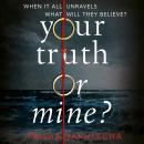 Your Truth or Mine?: A Powerful Psychological Thriller with a Twist You'll Never See Coming Audiobook