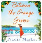 Between the Orange Groves: Sun, Sand and Secrets in this Gorgeous Beach Read Audiobook