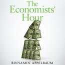 The Economists' Hour: How the False Prophets of Free Markets Fractured Our Society Audiobook