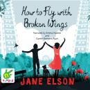 How to Fly With Broken Wings Audiobook