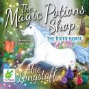 The Magic Potions Shop: The River Horse Audiobook