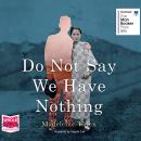 Do Not Say We Have Nothing Audiobook