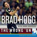 The Wrong 'Un: The Brad Hogg Story Audiobook