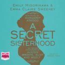 A Secret Sisterhood: The Hidden Friendships of Austen, Bronte, Eliot and Woolf Audiobook