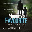 Mummy's Favourite: DC Charlotte Stafford, Book 1, Sarah Flint