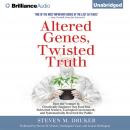 Altered Genes, Twisted Truth, Steven M. Druker