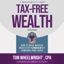 Tax-Free Wealth: How to Build Massive Wealth by Permanently Lowering Your Taxes Audiobook