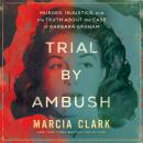 Trial by Ambush: Murder, Injustice, and the Truth about the Case of Barbara Graham Audiobook