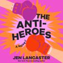 The Anti-Heroes: A Novel Audiobook