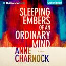 Sleeping Embers of an Ordinary Mind: A Novel Audiobook