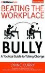 Beating the Workplace Bully: A Tactical Guide to Taking Charge