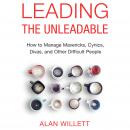 Leading the Unleadable: How to Manage Mavericks, Cynics, Divas, and Other Difficult People
