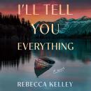 I'll Tell You Everything: A Novel Audiobook