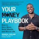 Your Money Playbook: How to Earn More, Build Wealth, and Win at Life Audiobook