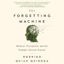 The Forgetting Machine: Memory, Perception, and the Jennifer Aniston Neuron Audiobook