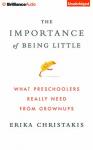 Cover of The Importance of Being Little: What Preschoolers Really Need from Grownups