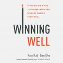 Winning Well: A Manager's Guide to Getting Results - Without Losing Your Soul Audiobook