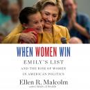 When Women Win: EMILY's List and the Rise of Women in American Politics, Ellen Malcolm, Craig Unger