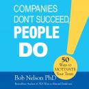 Companies Don't Succeed, People Do: 50 Ways to Motivate your Team Audiobook