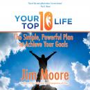 Your Top 10 Life: The Simple, Powerful Plan to Achieve Your Goals Audiobook