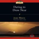 Daring to Draw Near: People in Prayer Audiobook