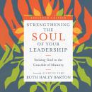 Strengthening the Soul of Your Leadership: Seeking God in the Crucible of Ministry Audiobook