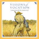 Visions of Vocation: Common Grace for the Common Good Audiobook