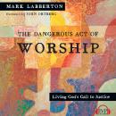 The Dangerous Act of Worship: Living God's Call to Justice Audiobook