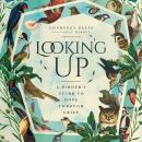 Looking Up: A Birder's Guide to Hope Through Grief Audiobook