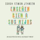 [Spanish] - Enseñen bien a sus hijos: Una guía práctica para el discipulado familiar Audiobook
