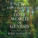New Explorations in the Lost World of Genesis: Advances in the Origins Debate Audiobook
