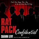 Rat Pack Confidential: Frank, Dean, Sammy, Peter, Joey and the Last Great Show Biz Party
