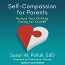 Self-Compassion for Parents: Nurture Your Child by Caring for Yourself Audiobook