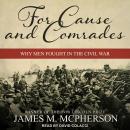 For Cause and Comrades: Why Men Fought in the Civil War Audiobook