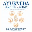 Ayurveda and the Mind: The Healing of Consciousness Audiobook