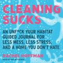 Cleaning Sucks: An Unf*ck Your Habitat Guided Journal for Less Mess, Less Stress, and a Home You Don’t Hate
