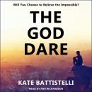 God Dare: Will You Choose to Believe the Impossible?, Kate Battistelli