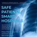Safe Patients, Smart Hospitals: How One Doctor's Checklist Can Help Us Change Health Care from the Inside Out, Peter Pronovost Md Phd, Eric Vohr
