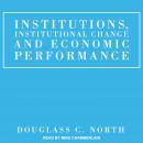 Institutions, Institutional Change and Economic Performance Audiobook