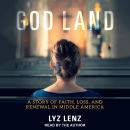 God Land: A Story of Faith, Loss, and Renewal in Middle America, Lyz Lenz