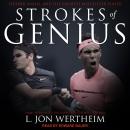 Strokes of Genius: Federer, Nadal, and the Greatest Match Ever Played, L. Jon Wertheim