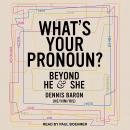 What's Your Pronoun?: Beyond He and She Audiobook