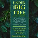 Under the Big Tree: Extraordinary Stories from the Movement to End Neglected Tropical Diseases Audiobook