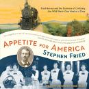 Appetite for America: Fred Harvey and the Business of Civilizing the Wild West - One Meal at a Time, Stephen Fried