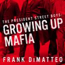 The President Street Boys: Growing Up Mafia