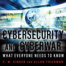 Cybersecurity and Cyberwar: What Everyone Needs to Know, P.W. Singer, Allan Friedman