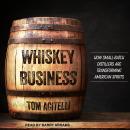 Whiskey Business: How Small-Batch Distillers Are Transforming American Spirits Audiobook